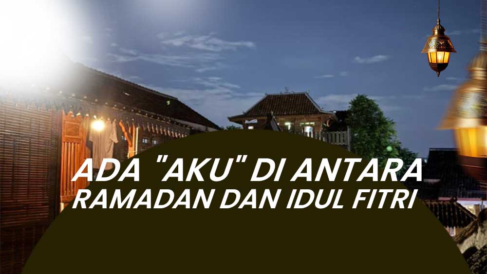 Ada “Aku” di antara Ramadan dan Idul fitri (Eps.14)