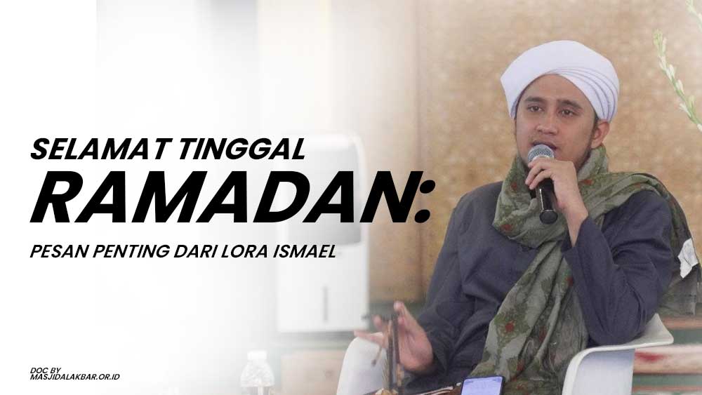 Selamat Tinggal Ramadan: Pesan Penting dari Lora Ismael