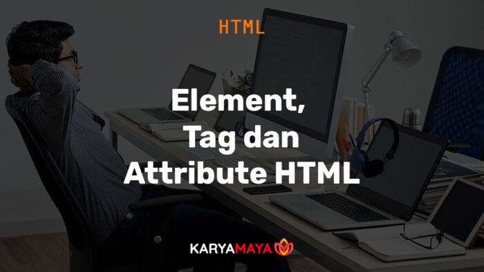 Memahami Element, Tag dan Attribute dalam HTML