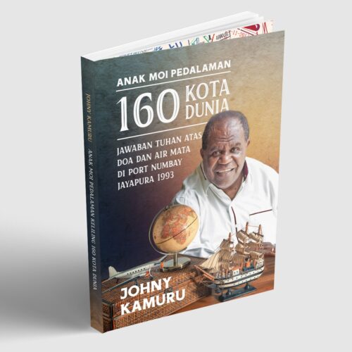 Buku ANAK MOI PEDALAMAN KELILING 160 KOTA DUNIA. JAWABAN TUHAN ATAS DOA DAN AIR MATA DI PORT NUMBAY JAYAPURA 1993