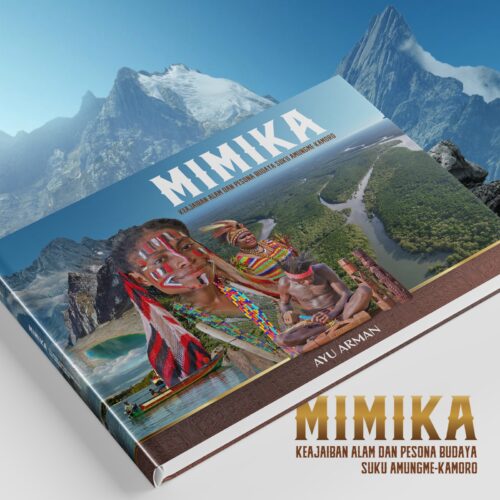 Buku MIMIKA ; KEAJAIBAN ALAM DAN PESONA BUDA SUKU AMUNGME-KAMORO