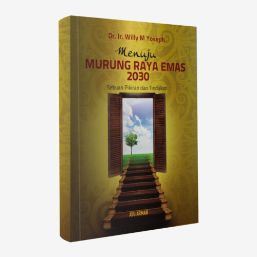 Buku Menuju Murung Raya Emas 2030: Sebuah Pikiran dan Tindakan Dr. Ir. Willy M Yoseph