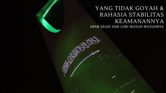 Arab Saudi yang Tak Goyah dan Rahasia Stabilitas Keamanannya