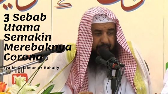 Syaikh Sulaiman Ar-Ruhaily: Tiga Sebab Utama Semakin Merebaknya Corona