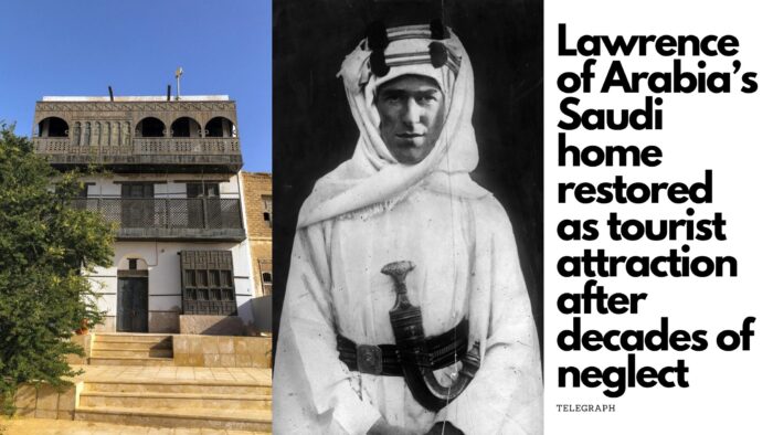 Rumah “Lawrence of Arabia” di Saudi Akan Dijadikan Objek Wisata Setelah Puluhan Tahun Diabaikan